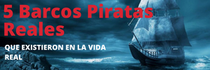 5 Barcos Piratas Reales que Existieron en la Vida Real
